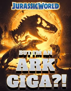 Jurassic World: But I’m an ARK Giganotosaurus?!