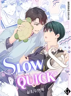 Slow and Quick
