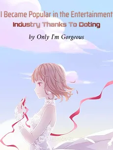 I Became Popular in the Entertainment Industry Thanks To Doting