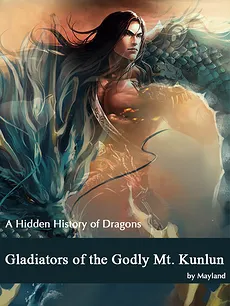 Gladiators of the Godly Mt.Kunlun:A Hidden History of Dragons